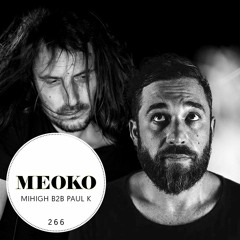 MEOKO Podcast Series | Mihigh b2b Paul K (August 2018 - #266)