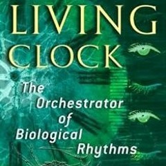 FREE KINDLE 💕 The Living Clock: The Orchestrator of Biological Rhythms by John D. Pa