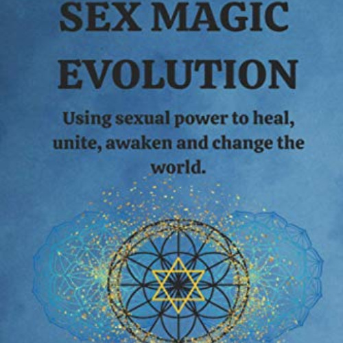 free KINDLE 📌 Sex Magic Evolution: Using sexual power to heal, unite, awaken and cha