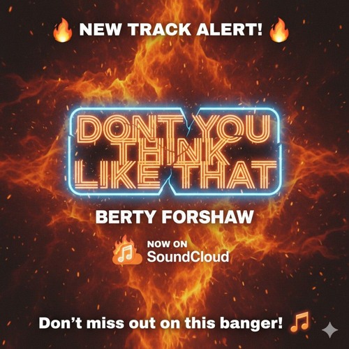DONT YOU THINK LIKE THAT  (Berty Forshaw)