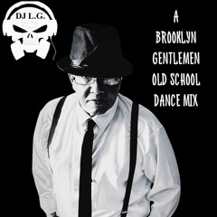 DJ L.G A BROOKLYN GENTLEMEN OLD SCHOOL DANCE MIX