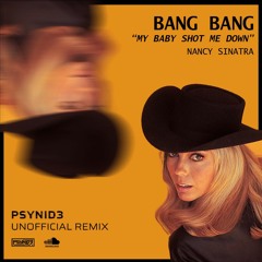 Nancy Sinatra - BANG BANG (My Baby Shot Me Down) (PSYNID3 Unofficial Remix)