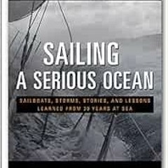 GET PDF ✏️ Sailing a Serious Ocean: Sailboats, Storms, Stories and Lessons Learned fr