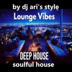 DJ ARI'S STYLE#ENJOY SOULFUL HOUSE#DEEP LOUNGE#EP 04 2025