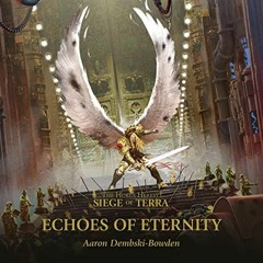 [VIEW] PDF EBOOK EPUB KINDLE Echoes of Eternity: The Horus Heresy: Siege of Terra, Book 7 by  Aaron