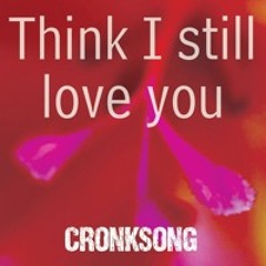 Think I still love you