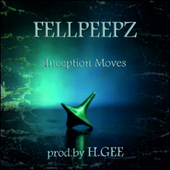 FellPeepz  - Inception Moves (Prod.by H.Gee)