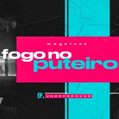 MEGA FUNK - FOGO NO PUTEIRO - TAI Digital (EP. UNDERGROUND)