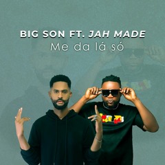Big Son - Me da-Lá Só, feat. Jah Made