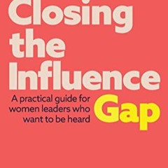 Closing the Influence Gap: A practical guide for women leaders who want to be heard     Paperback –