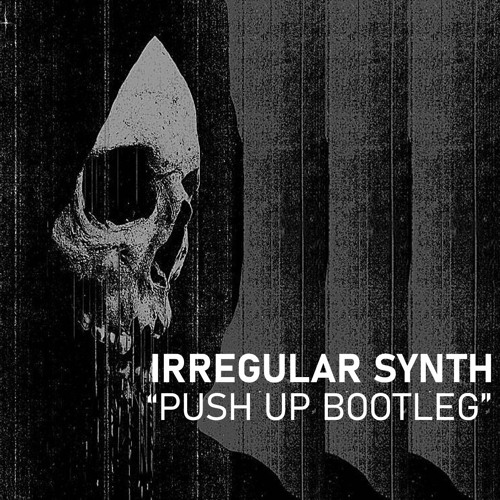 Irregular Synth - PUSH UP BOOTLEG (FREE DL)