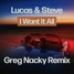 Lucas & Steve - I Want It All (Greg Nacky Remix)