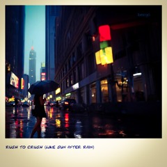 Rush to crush (like the sun after rain)