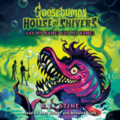 Goosebumps House of Shivers #4: Say My Name! Say My Name!