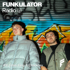Funkulator Radio Ep.10 (Ethan King B2B Chackney)
