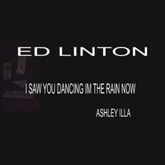 I Saw You Dancing In The Rain Now