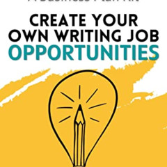 download KINDLE 📰 Create Your Own Writing Job Opportunities: A Business Plan Kit (Ni