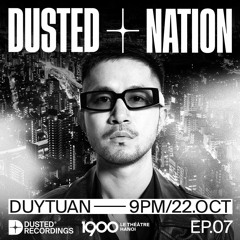 DUY TUAN - Dusted Nation EP.07