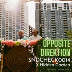 Hidden Garden Live @ SNDCHECK0014 - Opposite DireKtion