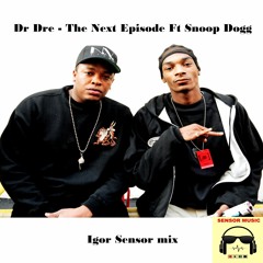 Dr. Dre - The Next Episode Ft. Snoop Dogg (Igor Sensor Mix)