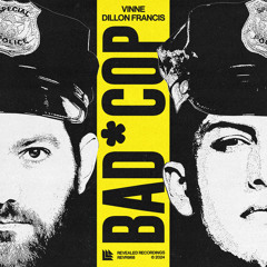 VINNE and Dillon Francis - Bad Cop