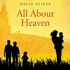 ACCESS [EBOOK EPUB KINDLE PDF] All About Heaven by  David Oliver,Bob Souer,Dreamscape Media 📰