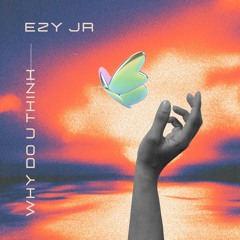 Ezy Jr - Why Do U Think (Original Mix) - FREE DL