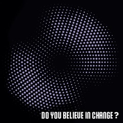 Do You Believe in Change?