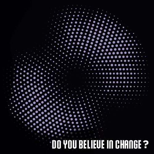 Do You Believe in Change?