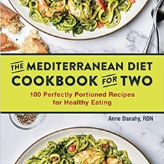 Stream⚡️DOWNLOAD❤️ The Mediterranean Diet Cookbook for Two: 100 Perfectly Portioned Recipes for Heal