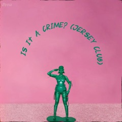 Is It A Crime? (Jersey Club) - Byna