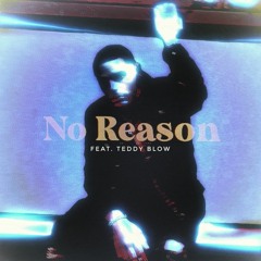 No Reason (feat. Teddy Blow)