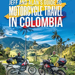Read EBOOK 📂 Jeff and Alan's Guide To Motorcycle Travel In Colombia by  Jeffrey Crem