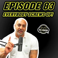 Episode 83 - EVERYBODY SCREWS UP!