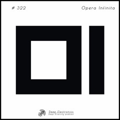 Deep Electronics # 322 - Opera Infinita