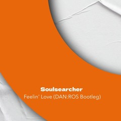 Soulsearcher - Feelin' Love (DAN:ROS Bootleg)