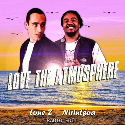 Lone Z - LOVE THE ATMOSPHERE Feat. Nirintsoa