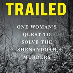 READ [PDF EBOOK EPUB KINDLE] Trailed: One Woman's Quest to Solve the Shenandoah Murde