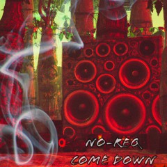 No-Req - Come Down [FREE DOWNLOAD]