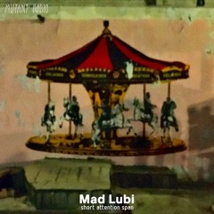 Mad Lubi [short attention span]