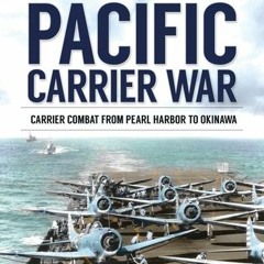 Get The #PDF Pacific Carrier War: Carrier Combat from Pearl Harbor to Okinawa by Mark E. Stille