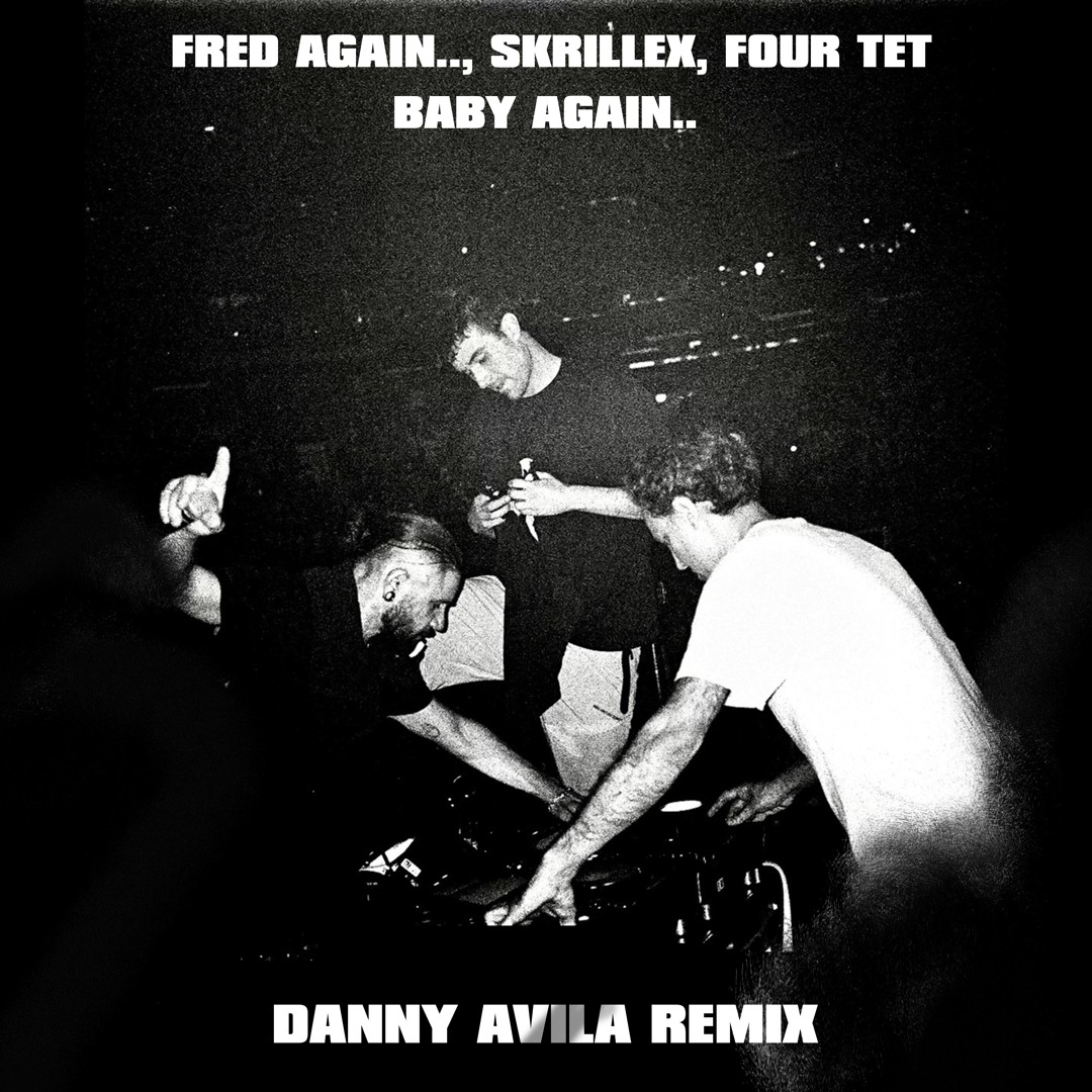 Stream Fred Again.., Skrillex - Baby Again (Danny Avila Remix) by