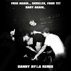 Fred Again.., Skrillex - Baby Again (Danny Avila Remix)