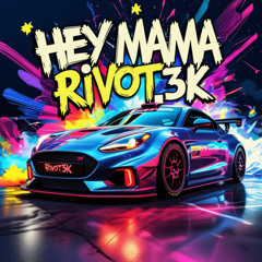 HEY MAMA-RIVOT3K (FREE DL)