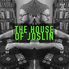 The House Of Joslin / May 15th 2024