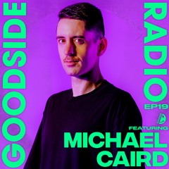 GOODSIDE RADIO - EP19 - FT. Michael Caird - 10.MARCH.2026