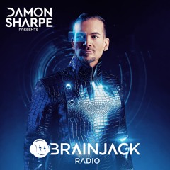 Damon Sharpe presents Brainjack Radio Ep. 047