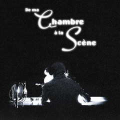 de ma chambre à la scène