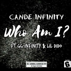 Who Am I - Cande Infinity Ft GG-INFINITY & LIL DIDO (MY CHILDREN) [RADIO EDIT/CLEAN VERSION]