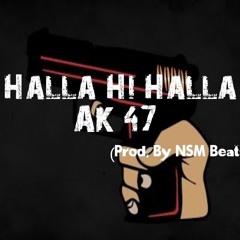 AK 47 - Halla Hi Halla (Prod. By NSM Beats)